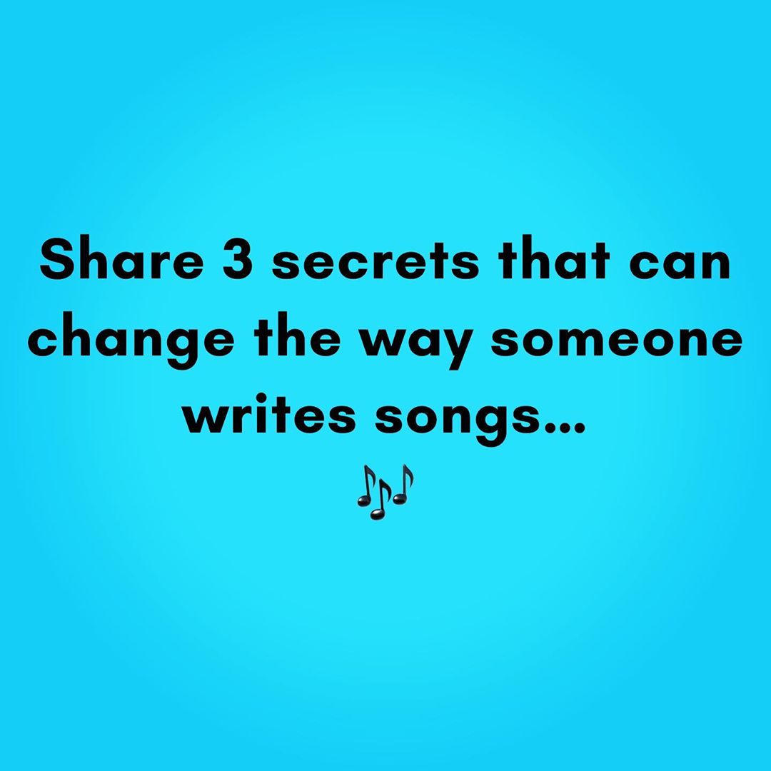 3 Secrets That Can Change The Way You Write Songs