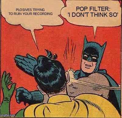 Plosives trying to ruin your recording? Pop filter says I don't think so