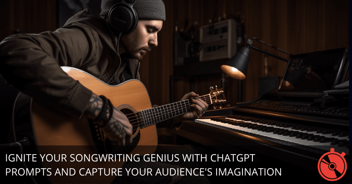 9 ChatGPT Prompts for Turbocharging Your Songwriting Process to Capture Your Audience's Hearts and Dominate the Charts