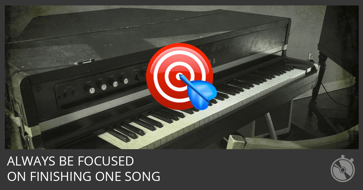 Always Be Focused On Finishing One Song