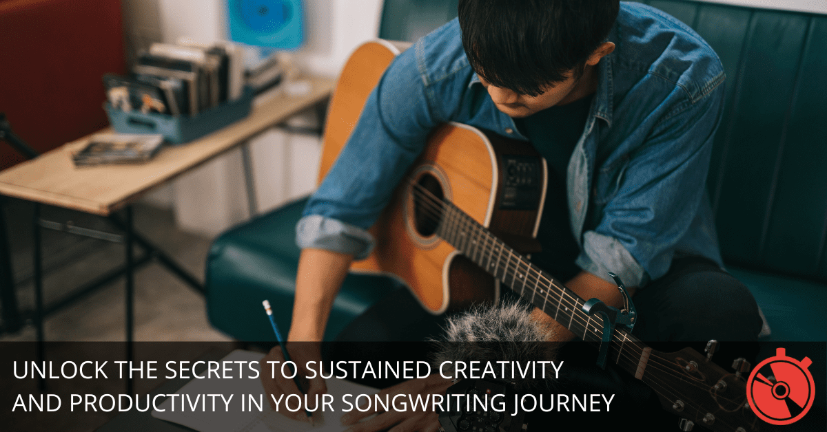Unlock the Secrets to Sustained Creativity and Productivity in Your Songwriting Journey