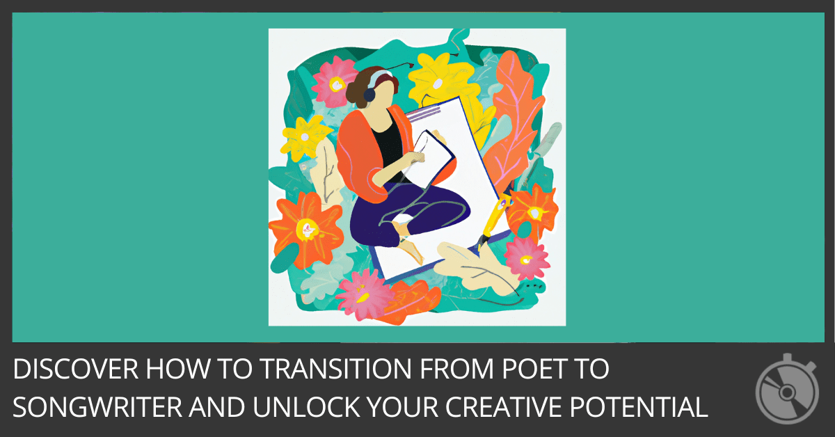 Discover How To Transition From Poet To Songwriter And Unlock Your Creative Potential
