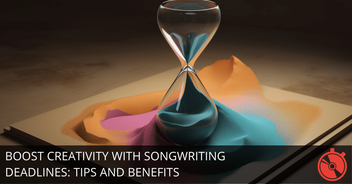 Harness the Power of Songwriting Deadlines to Unleash Your Creativity