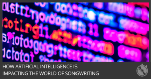 How Artificial Intelligence is Impacting the World of Songwriting