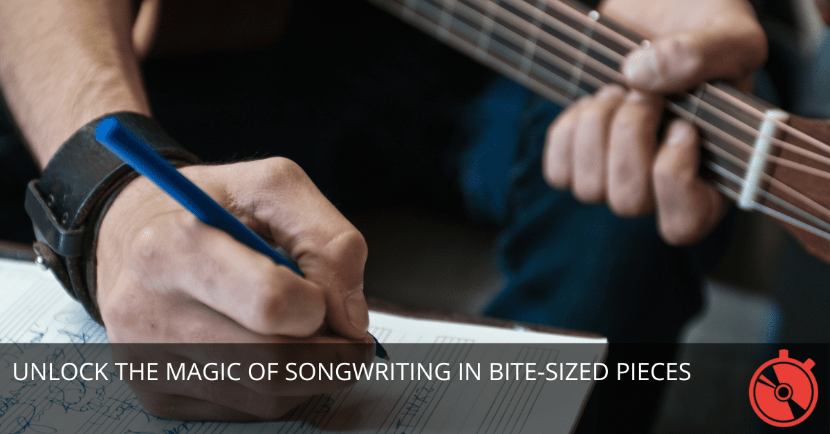 Unlock the Magic of Songwriting in Bite-Sized Pieces