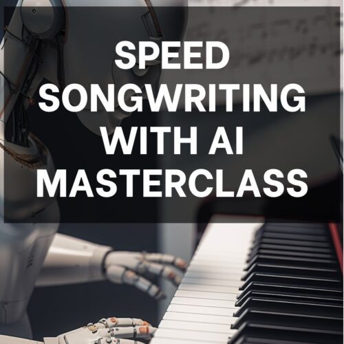Speed Songwriting With AI Masterclass