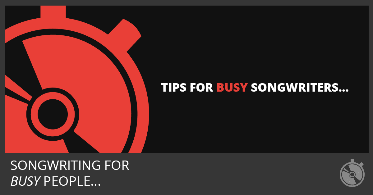 Tips For Busy Songwriters