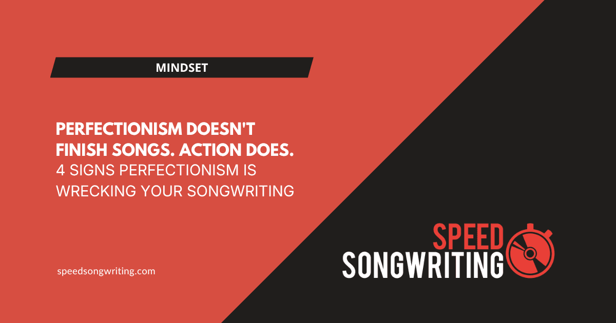 Is Perfectionism Ruining Your Songwriting? 4 Signs You Need to Speed Up